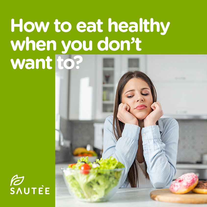 How to eat healthy when you don't want to?