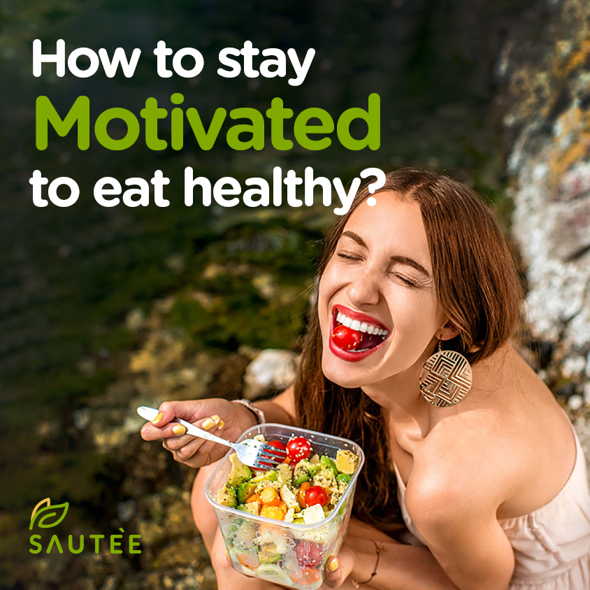 How to stay motivated to eat healthy food?